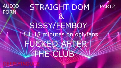 SISSY BOY FUCKED AFTER THE CLUB PART1 (AUDIO-ROLEPLAY) STRAIGHT MALE FUCKING SISSY/FEMBOY