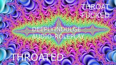 THROAT FUCKED INTENSE THROATING (AUDIO PORN) THROATED INTENSE ASMRR JOI