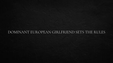 Dominant European Girlfriend Sets The Rules