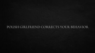 Polish Girlfriend Corrects Your Behavior