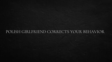 Polish Girlfriend Corrects Your Behavior