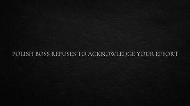 Polish Boss Refuses to Acknowledge Your Effort