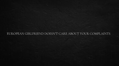 European Girlfriend Doesn’t Care About Your Complaints