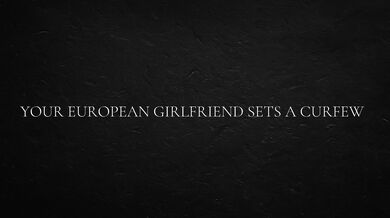 Your European Girlfriend Sets a Curfew