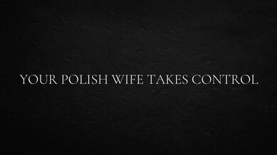 Your Polish wife takes control