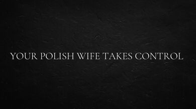 Your Polish wife takes control