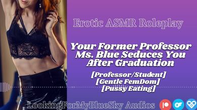 ASMR | Your Former Professor Ms Blue Seduces You [Gentle FemDom] [Pussy Eating] [MILF]