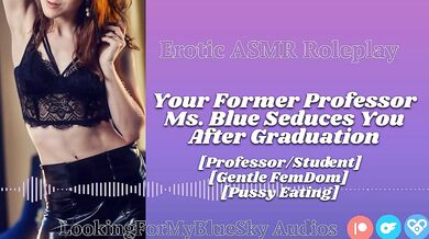 ASMR | Your Former Professor Ms Blue Seduces You [Gentle FemDom] [Pussy Eating] [MILF]