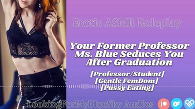 ASMR | Your Former Professor Ms Blue Seduces You [Gentle FemDom] [Pussy Eating] [MILF]