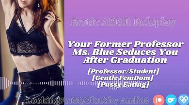 ASMR | Your Former Professor Ms Blue Seduces You [Gentle FemDom] [Pussy Eating] [MILF]