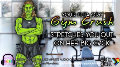 Your Futa Orc Gym Crush Stretches You on her Big Cock. Gender Neutral Listener. Audio4All. NovaNoiz